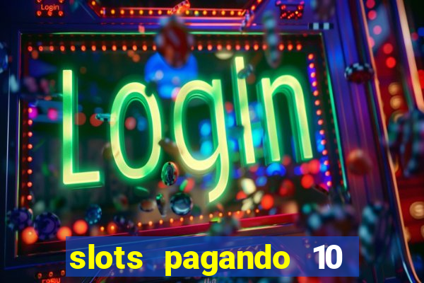 slots pagando 10 no cadastro