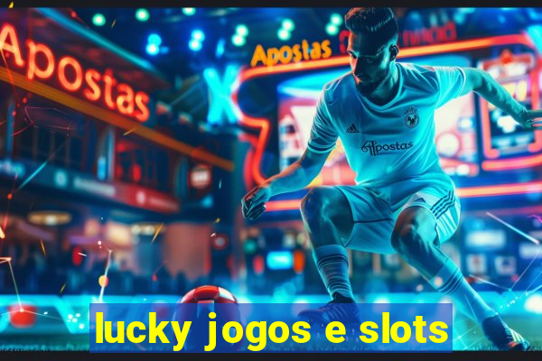 lucky jogos e slots