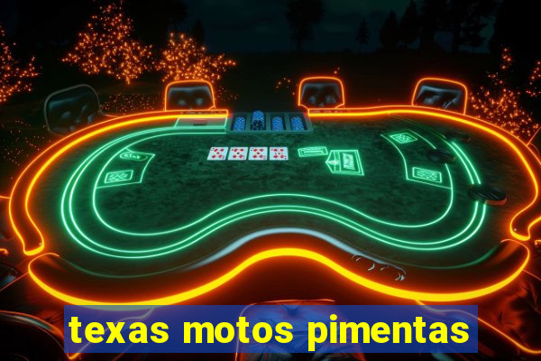 texas motos pimentas