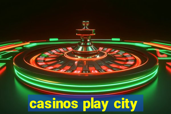 casinos play city