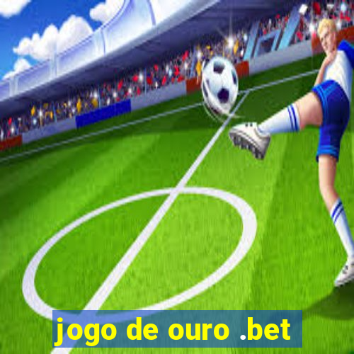 jogo de ouro .bet