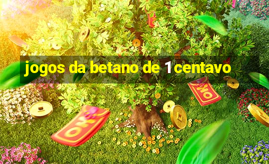 jogos da betano de 1 centavo