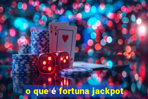 o que é fortuna jackpot