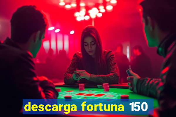 descarga fortuna 150