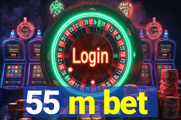 55 m bet