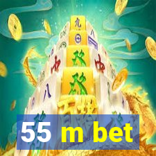 55 m bet