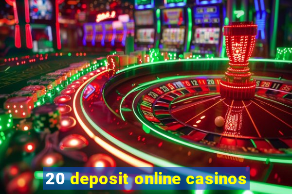 20 deposit online casinos