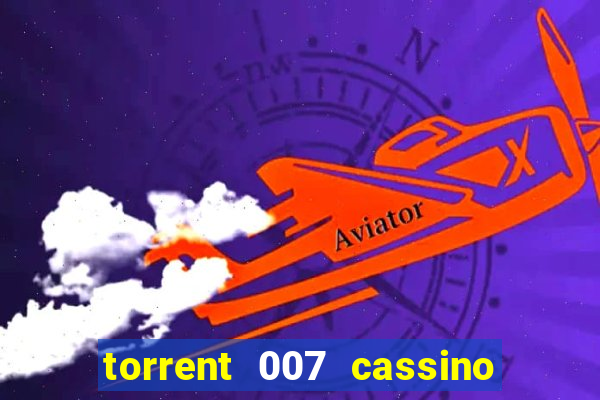 torrent 007 cassino royale legendado