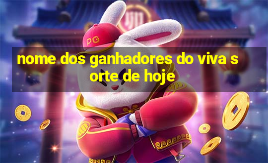 nome dos ganhadores do viva sorte de hoje