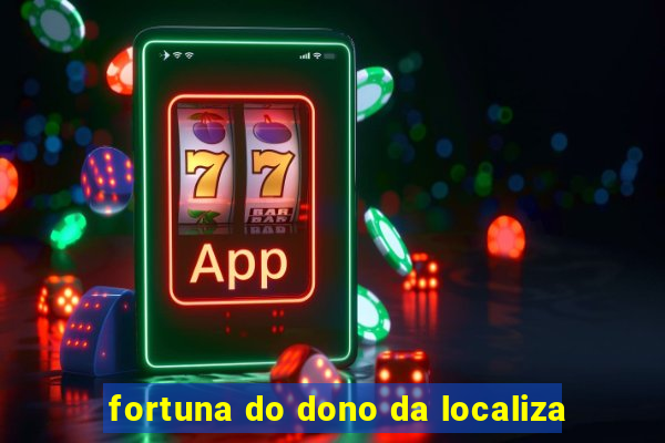 fortuna do dono da localiza