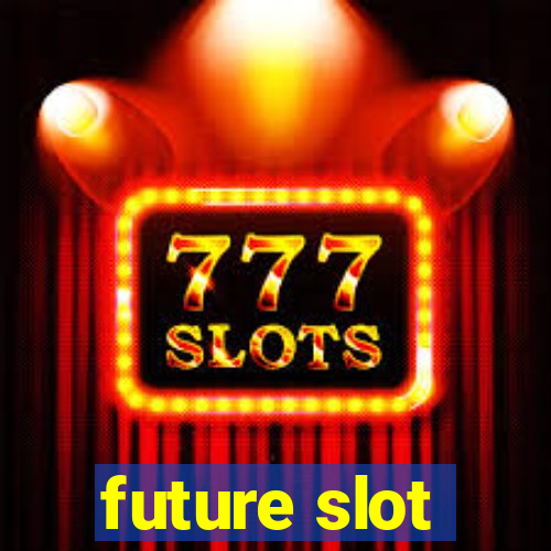 future slot