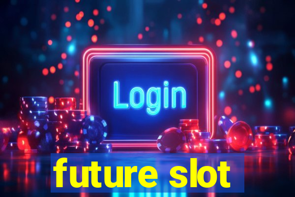 future slot