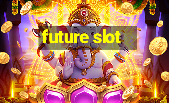 future slot