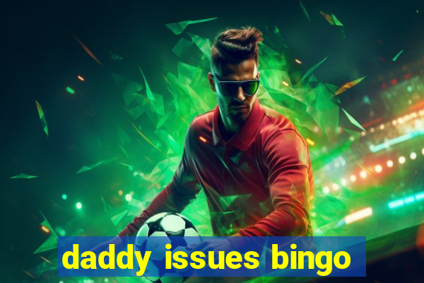 daddy issues bingo