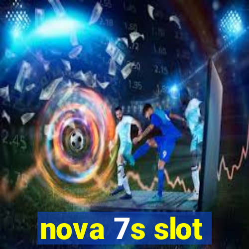 nova 7s slot