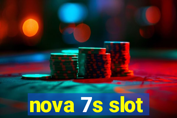 nova 7s slot