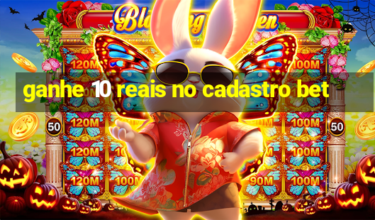 ganhe 10 reais no cadastro bet