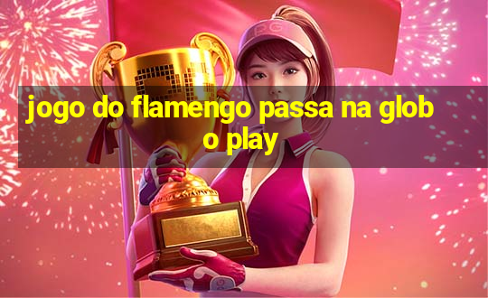 jogo do flamengo passa na globo play