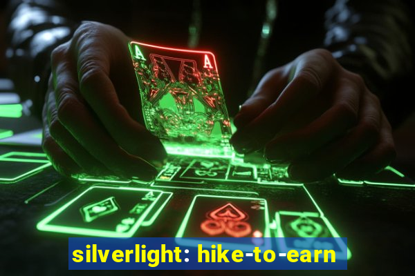 silverlight: hike-to-earn