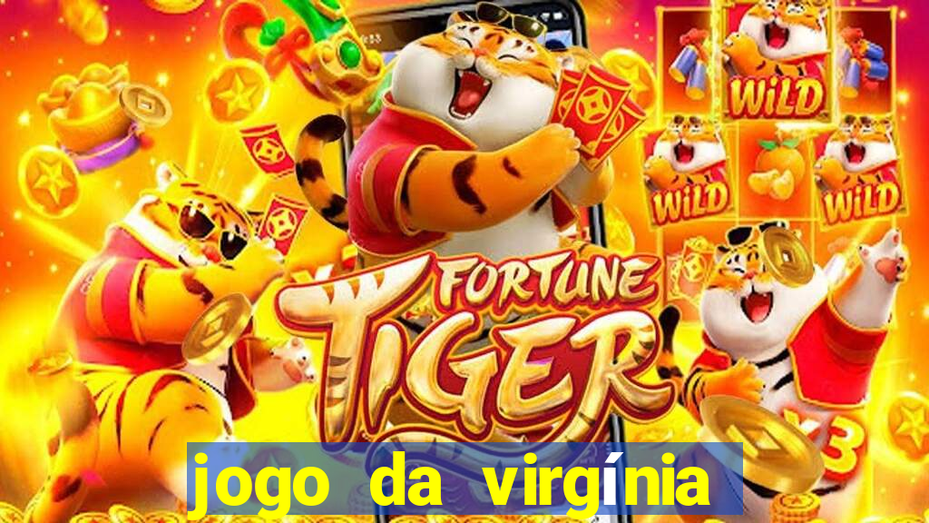 jogo da virgínia que ganha dinheiro