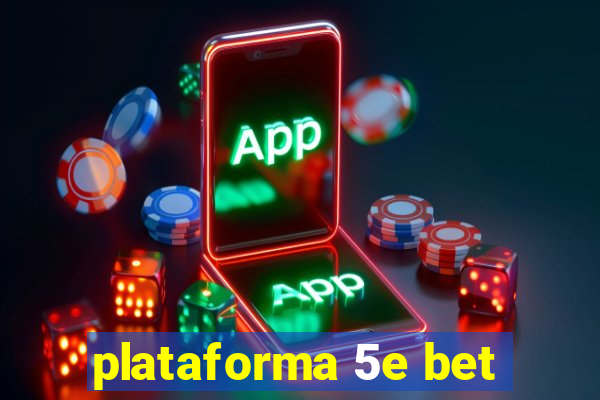 plataforma 5e bet