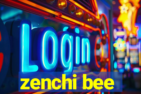 zenchi bee