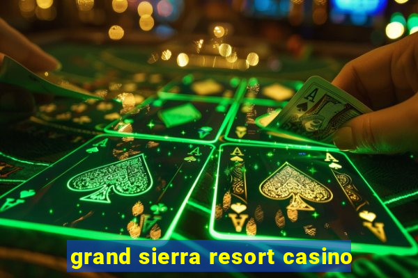 grand sierra resort casino