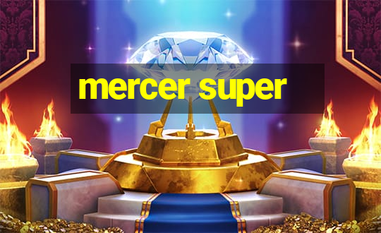 mercer super