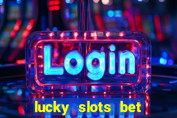 lucky slots bet paga mesmo