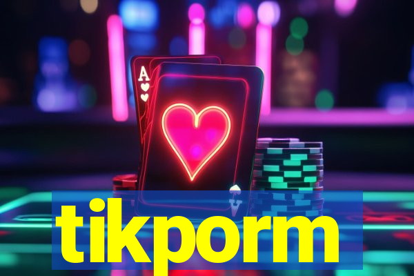 tikporm