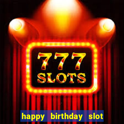 happy birthday slot machine meme