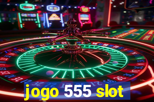 jogo 555 slot