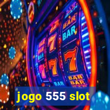 jogo 555 slot