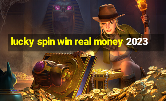 lucky spin win real money 2023