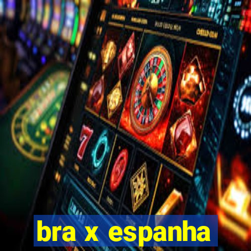 bra x espanha