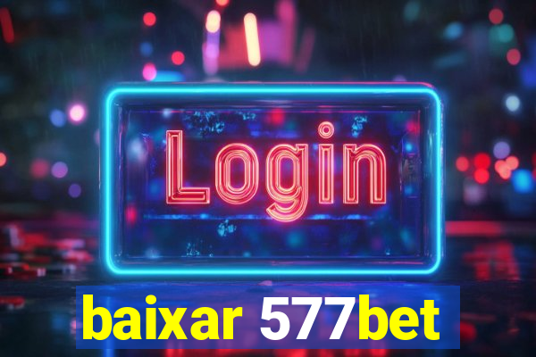 baixar 577bet