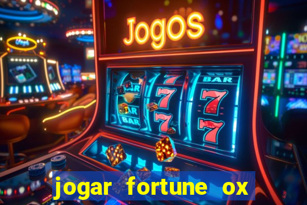 jogar fortune ox de gra?a