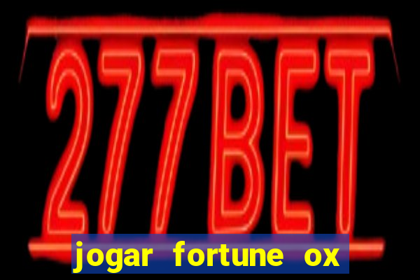 jogar fortune ox de gra?a