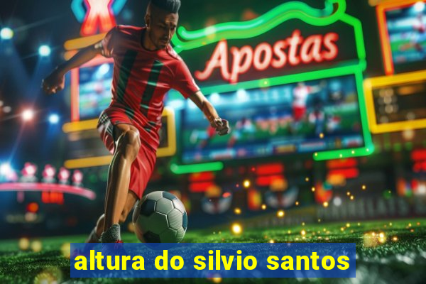 altura do silvio santos