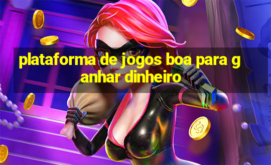 plataforma de jogos boa para ganhar dinheiro