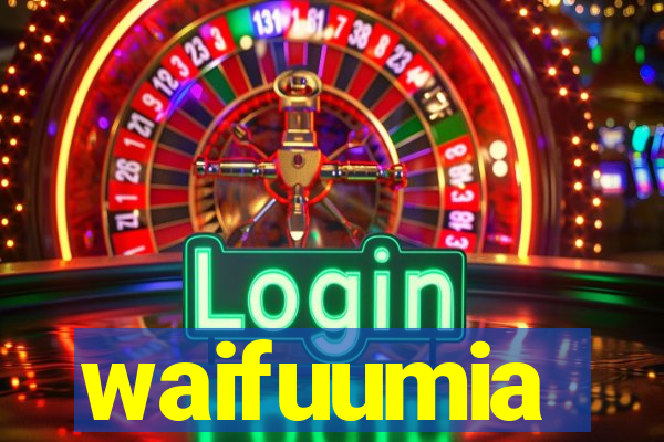 waifuumia