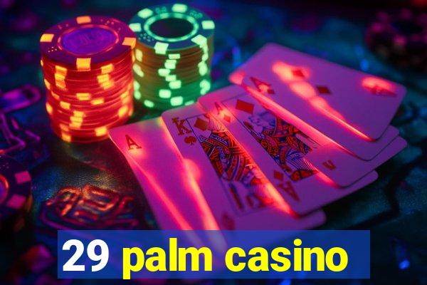 29 palm casino