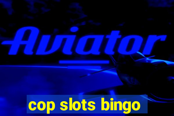 cop slots bingo