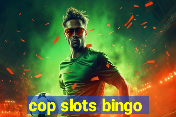 cop slots bingo