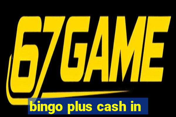 bingo plus cash in