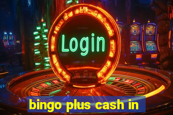 bingo plus cash in