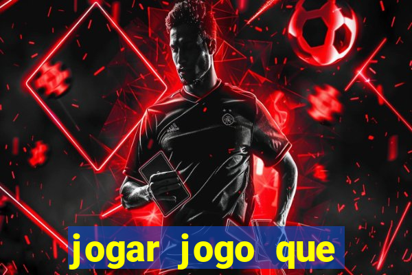 jogar jogo que ganha dinheiro