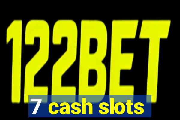 7 cash slots