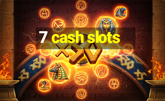 7 cash slots