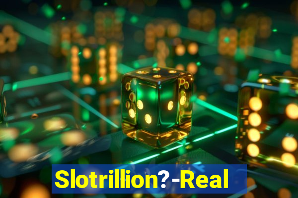 Slotrillion?-Real Casino Slots